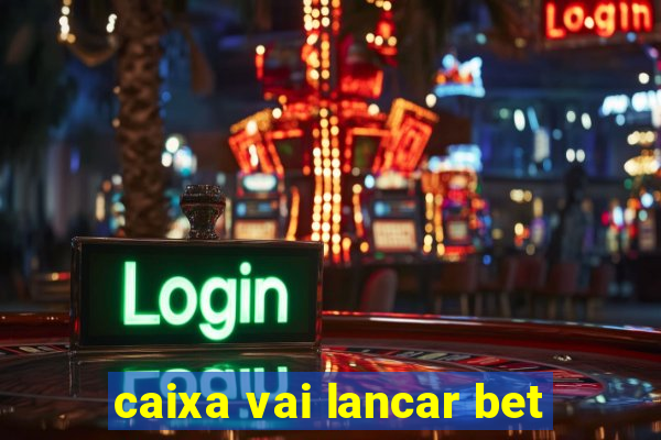 caixa vai lancar bet