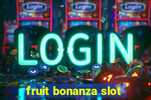 fruit bonanza slot