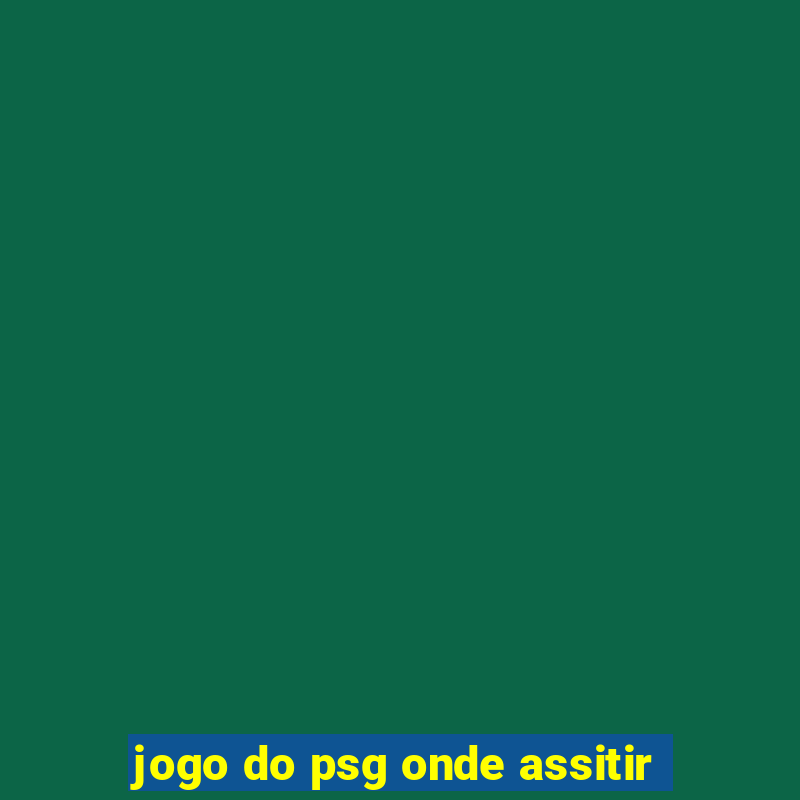 jogo do psg onde assitir