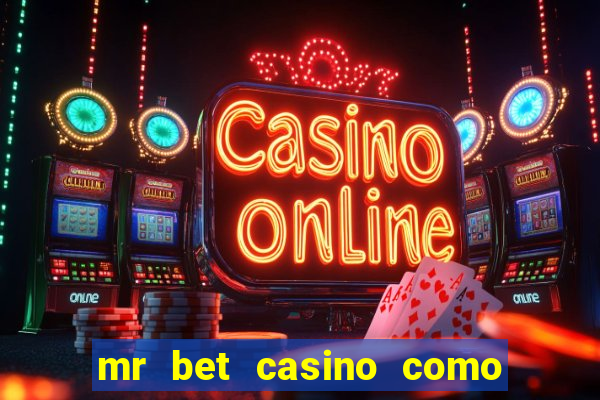 mr bet casino como retirar dinheiro