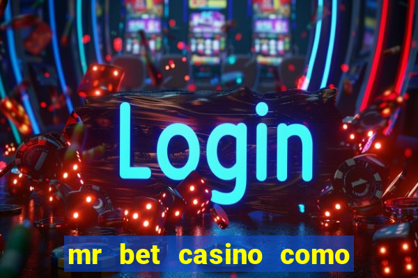 mr bet casino como retirar dinheiro