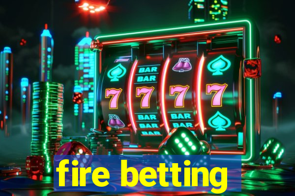 fire betting