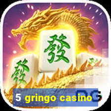 5 gringo casino