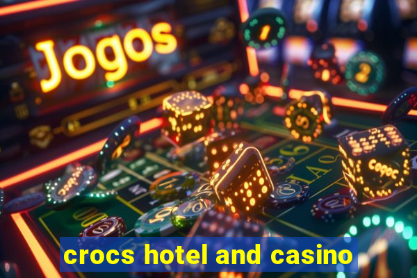 crocs hotel and casino