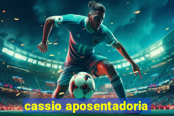 cassio aposentadoria