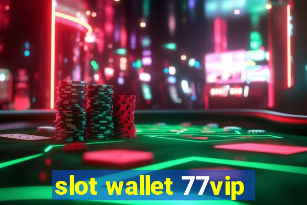 slot wallet 77vip