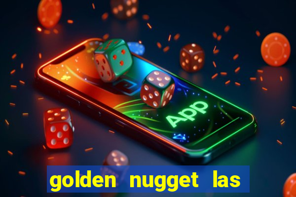 golden nugget las vegas hotel & casino las vegas