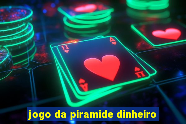 jogo da piramide dinheiro