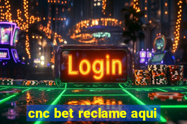 cnc bet reclame aqui