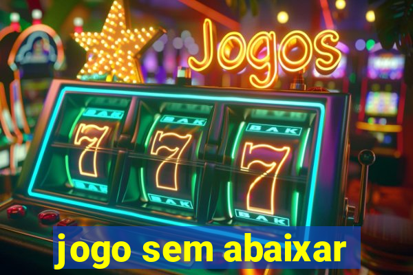 jogo sem abaixar