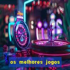 os melhores jogos do momento