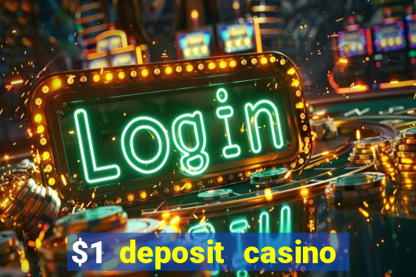 $1 deposit casino bonus casino reviews