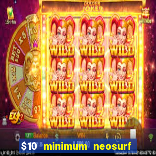 $10 minimum neosurf deposit casino australia