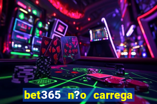 bet365 n?o carrega no celular