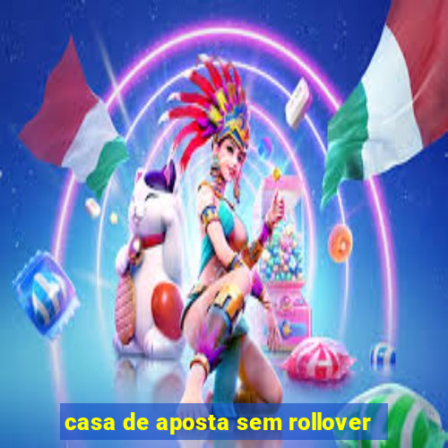 casa de aposta sem rollover