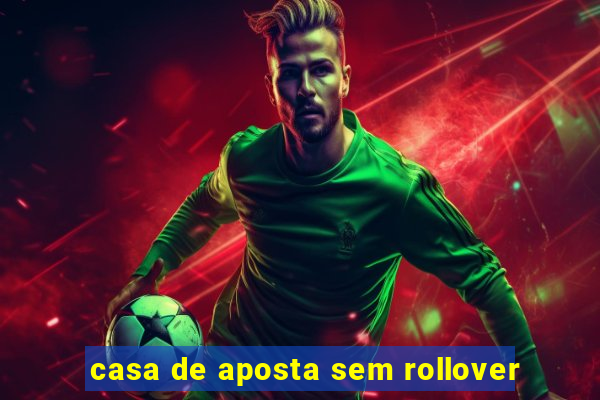 casa de aposta sem rollover