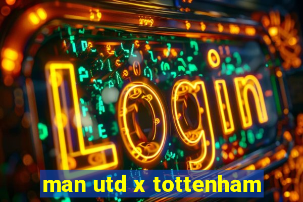 man utd x tottenham