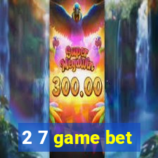 2 7 game bet