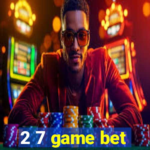 2 7 game bet