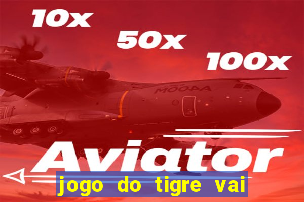 jogo do tigre vai de bet