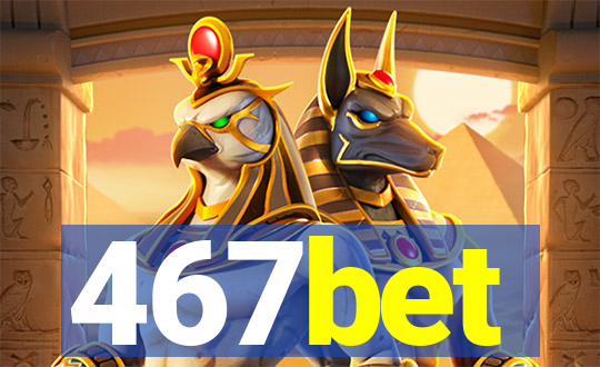 467bet