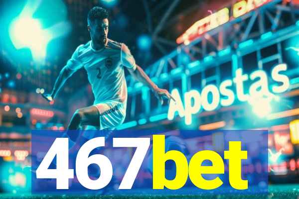 467bet