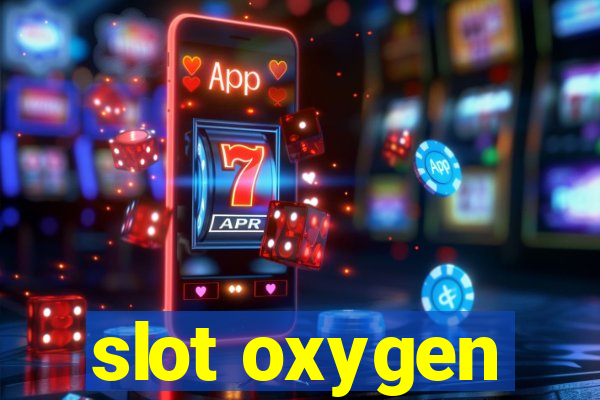 slot oxygen