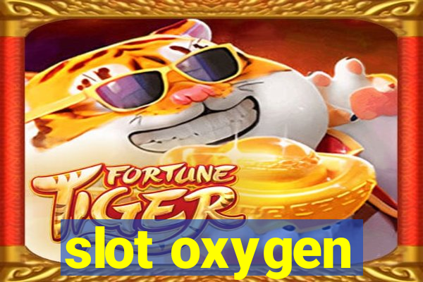 slot oxygen