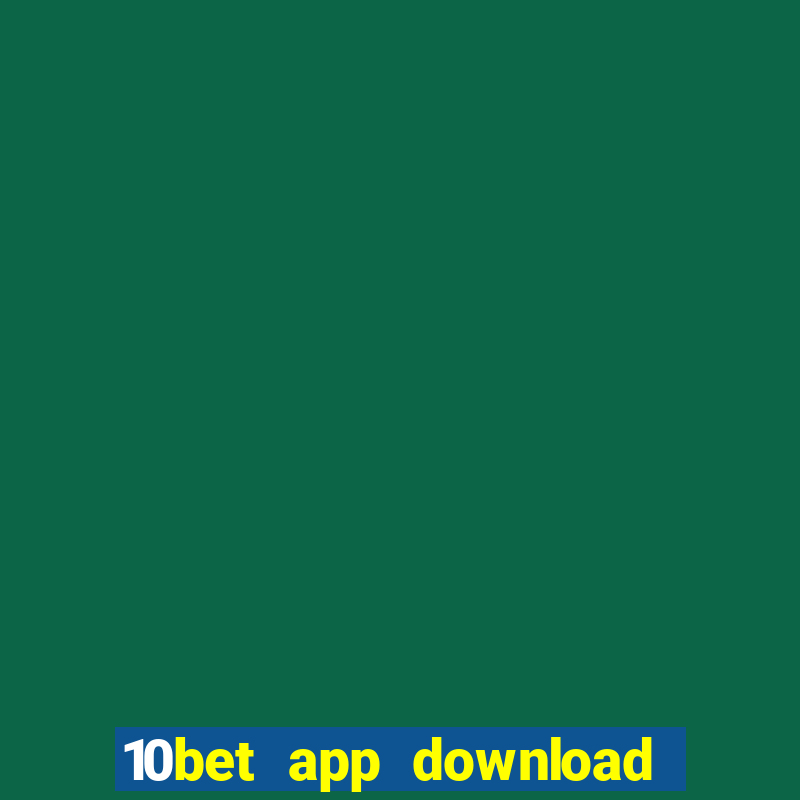 10bet app download for android