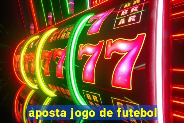 aposta jogo de futebol