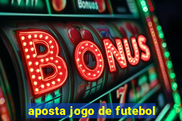 aposta jogo de futebol