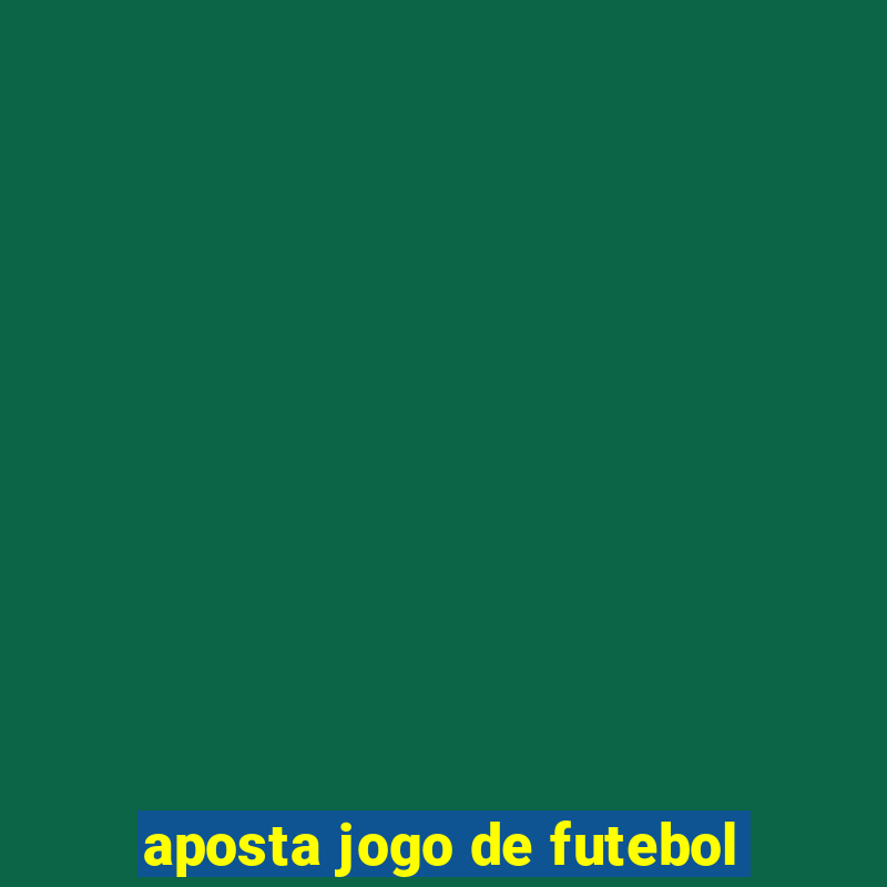 aposta jogo de futebol