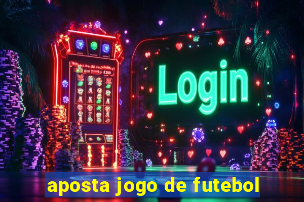 aposta jogo de futebol