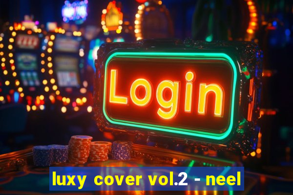 luxy cover vol.2 - neel