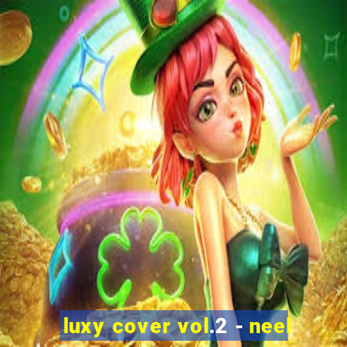 luxy cover vol.2 - neel