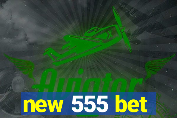 new 555 bet