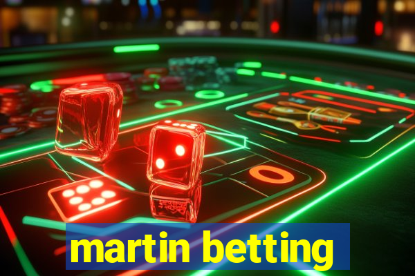 martin betting