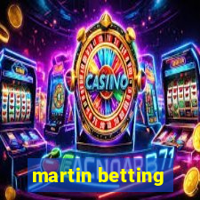 martin betting