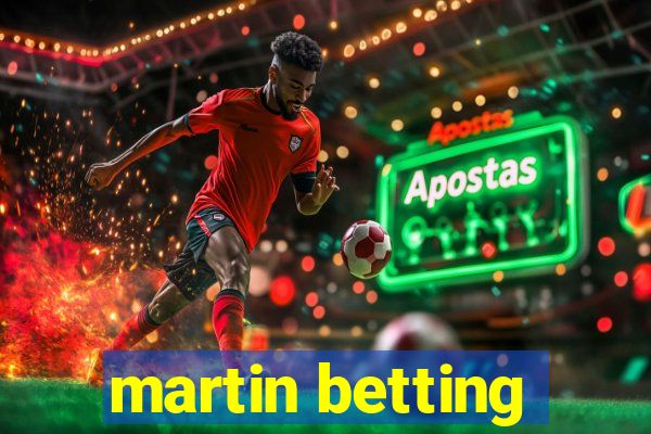 martin betting