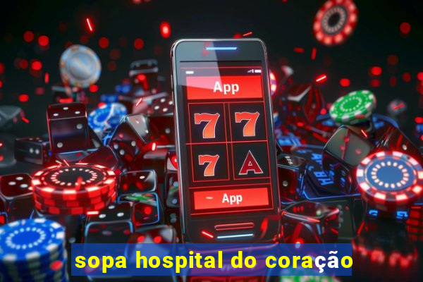 sopa hospital do coração