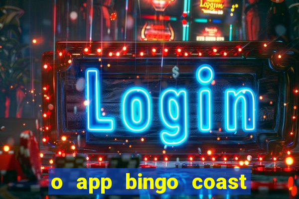 o app bingo coast paga mesmo