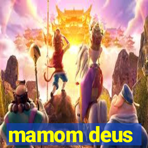 mamom deus