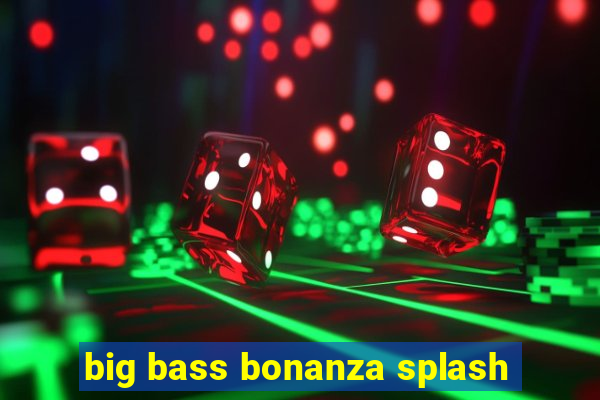 big bass bonanza splash