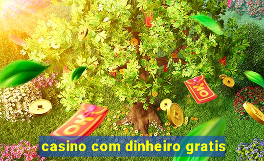 casino com dinheiro gratis