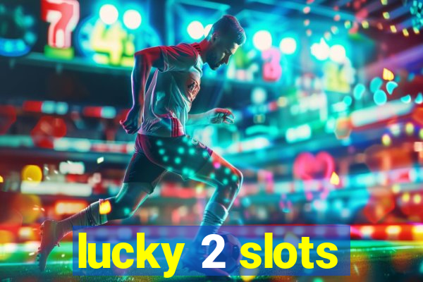 lucky 2 slots