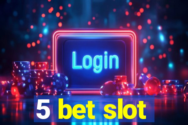 5 bet slot