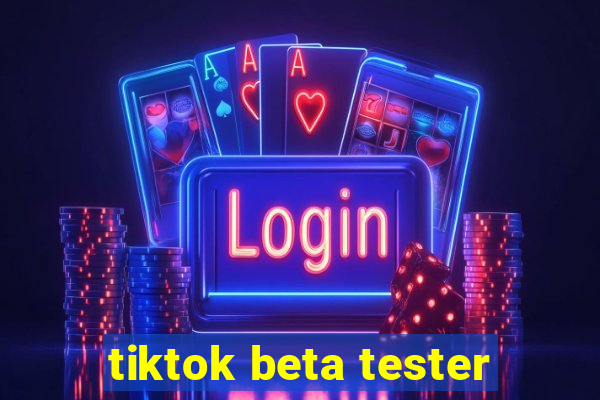 tiktok beta tester