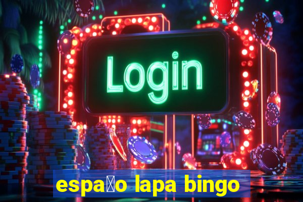 espa莽o lapa bingo