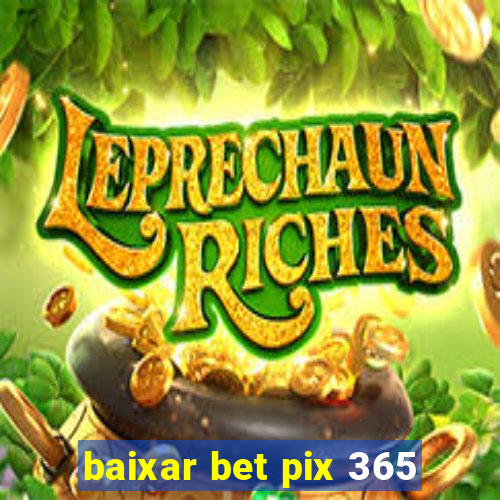 baixar bet pix 365