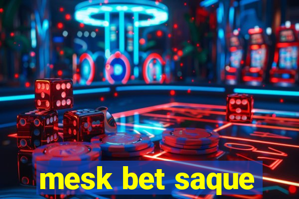 mesk bet saque